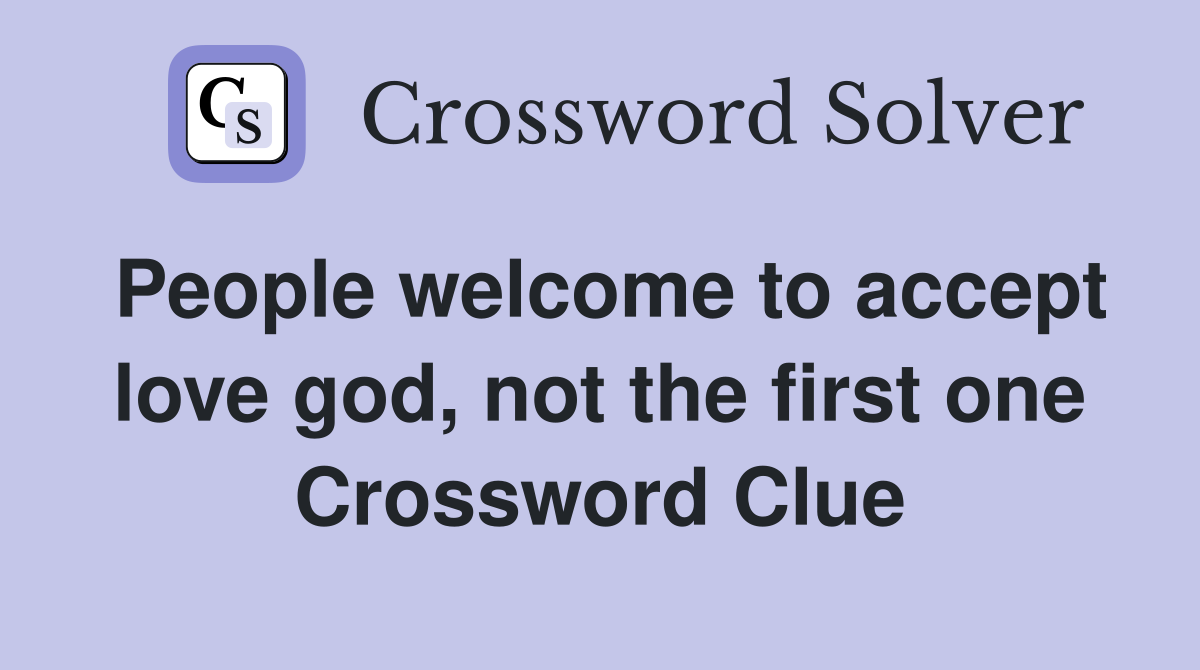 People welcome to accept love god, not the first one Crossword Clue