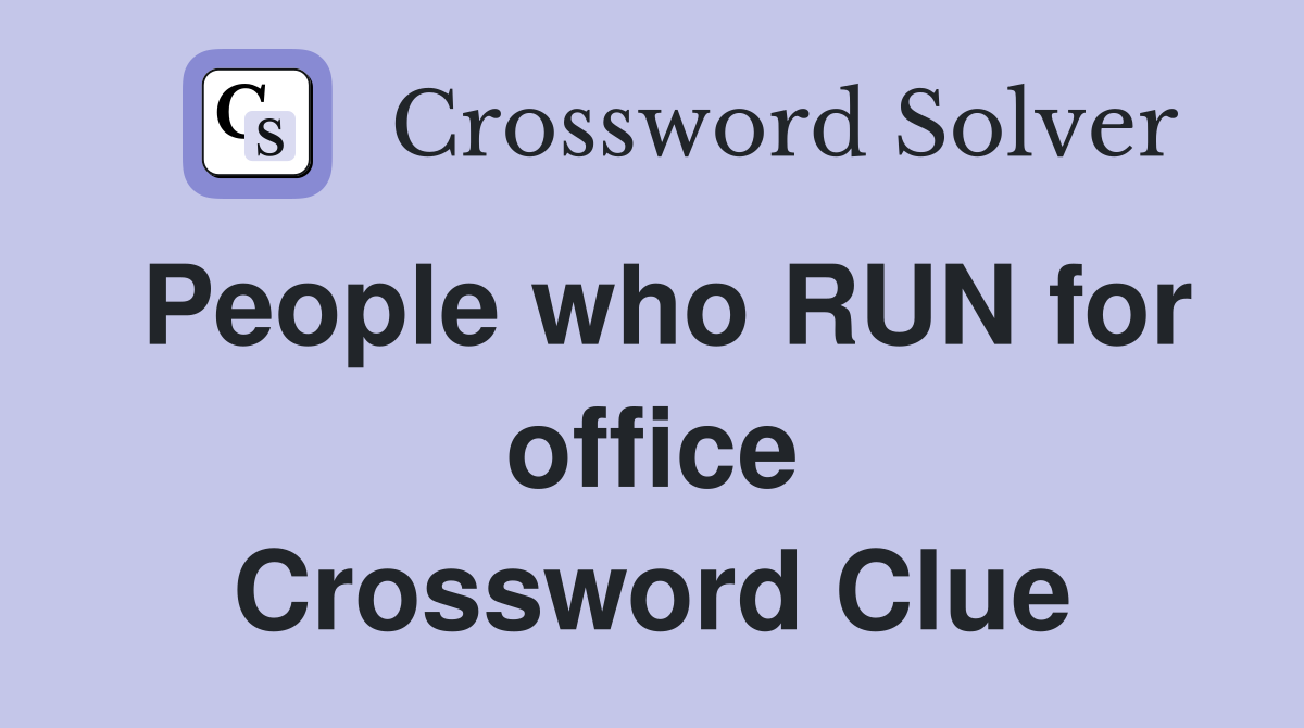 People who RUN for office Crossword Clue