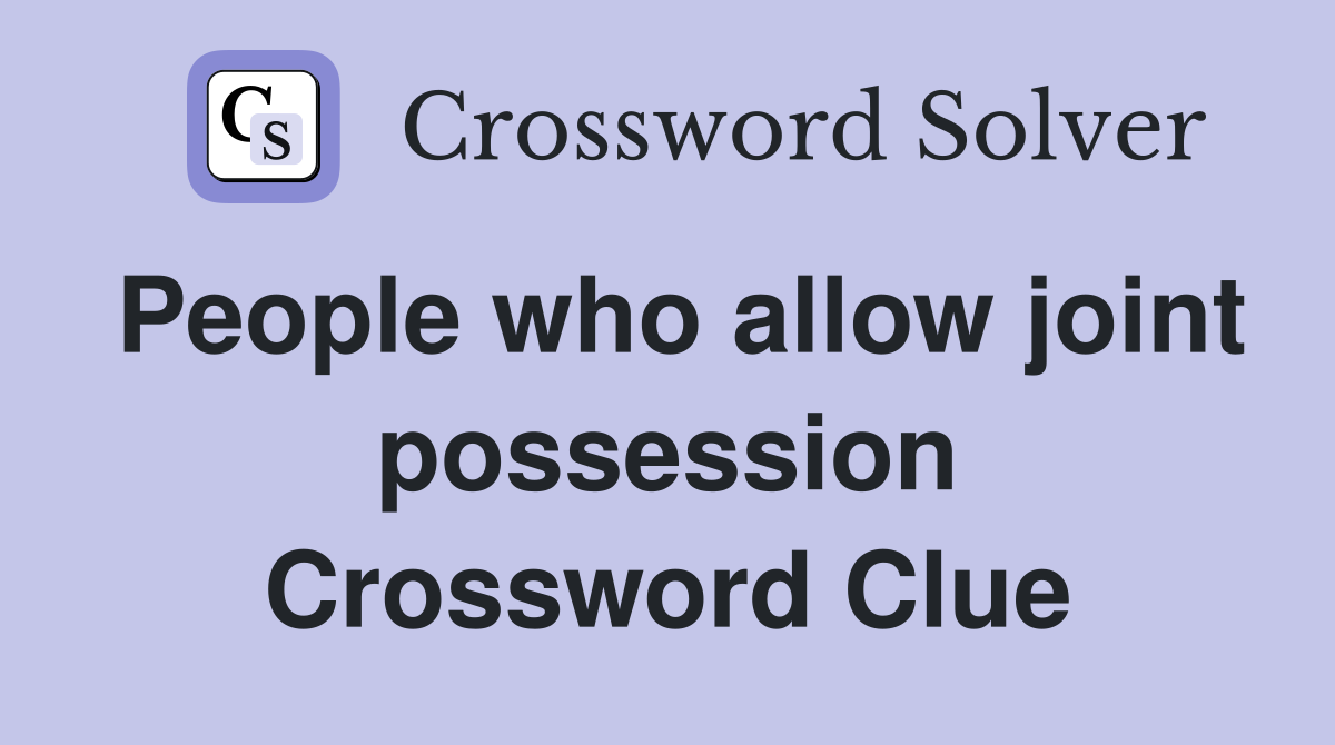 People who allow joint possession Crossword Clue