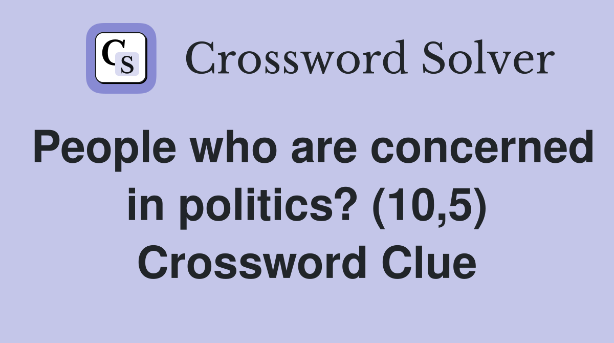 People who are concerned in politics? (10,5) Crossword Clue