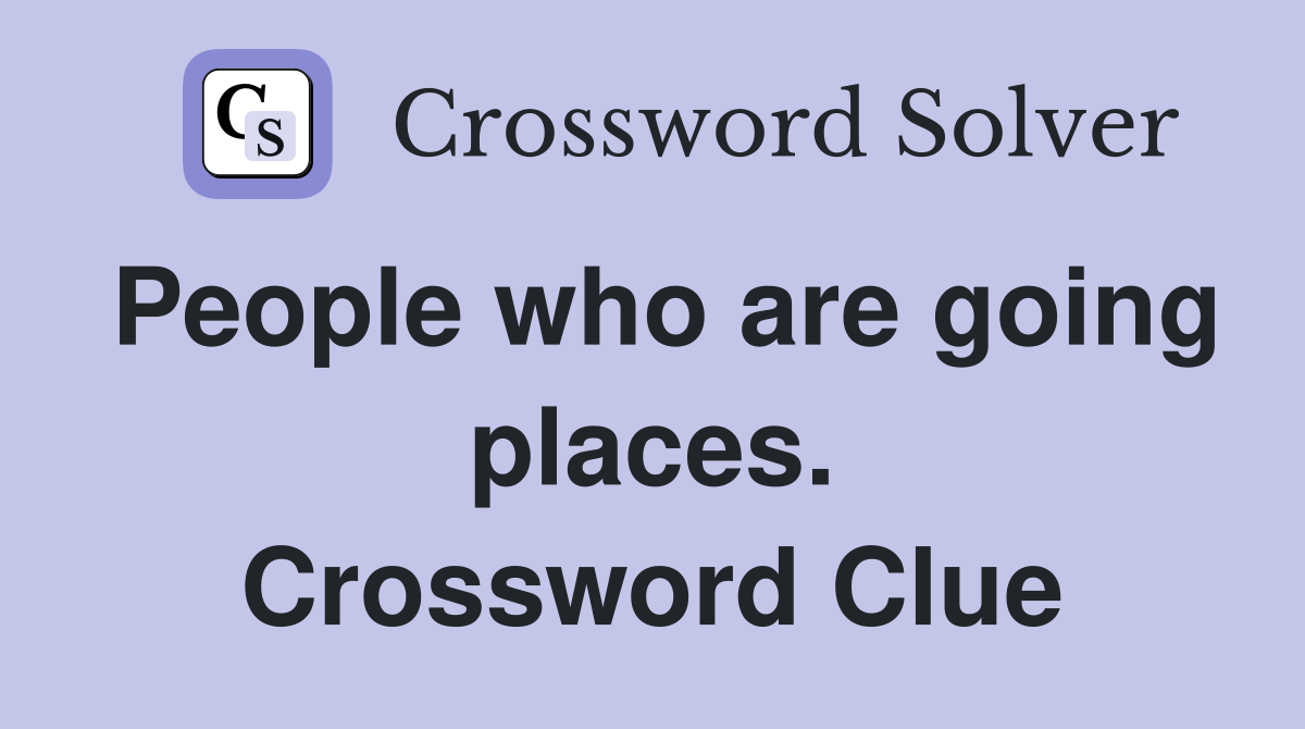 People who are going places. Crossword Clue