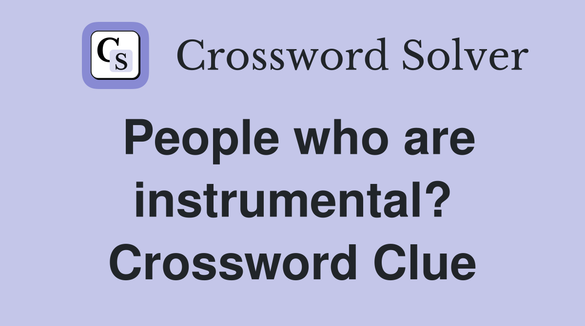 People who are instrumental? Crossword Clue