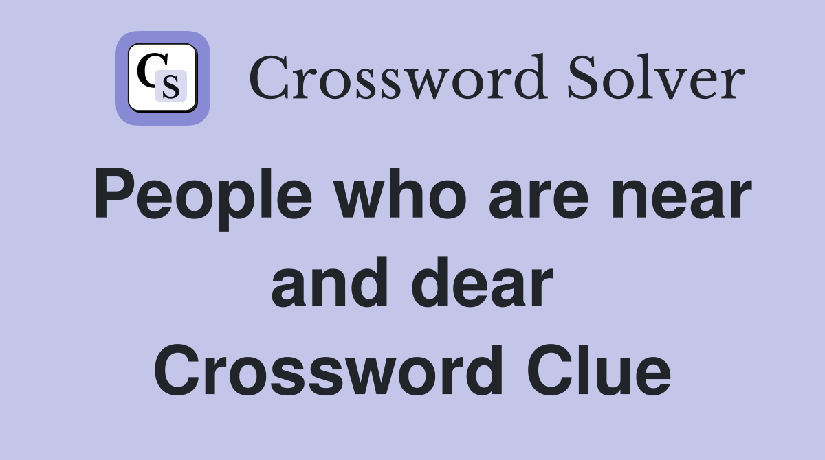 People who are near and dear Crossword Clue
