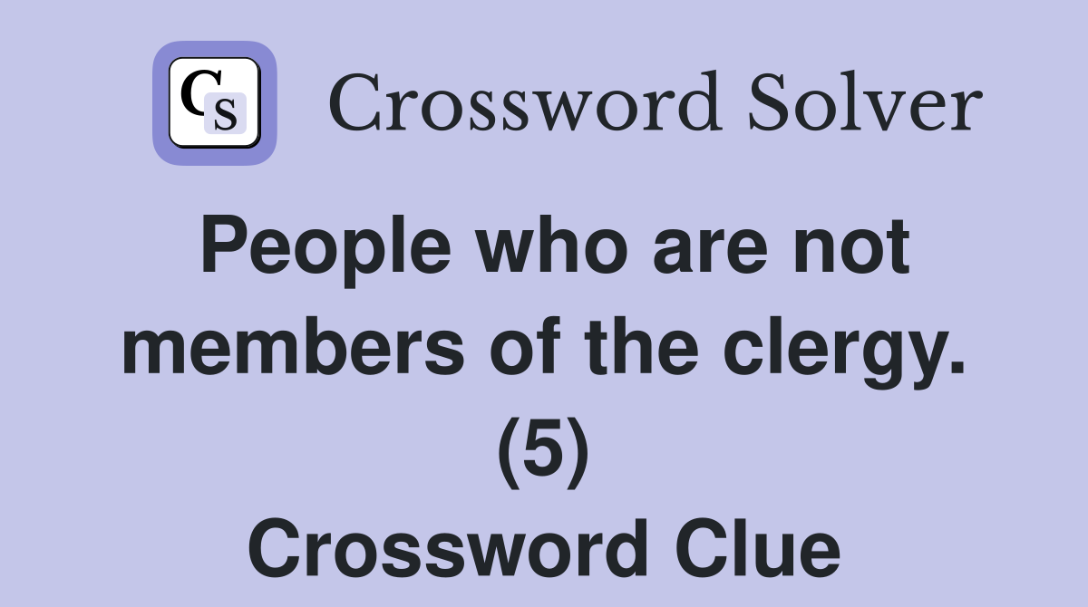 People who are not members of the clergy. (5) Crossword Clue