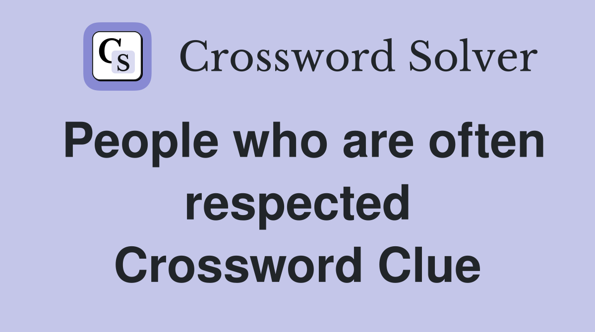 People who are often respected Crossword Clue