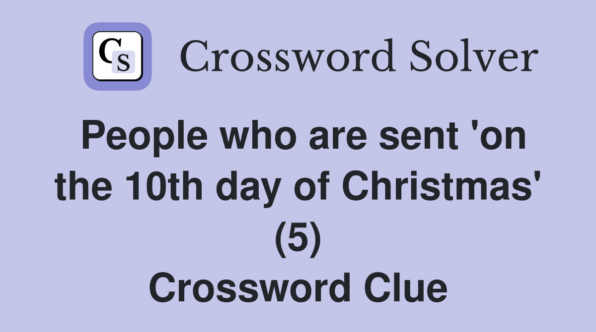 People who are sent 'on the 10th day of Christmas' (5) Crossword Clue