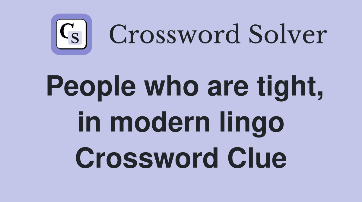 People who are tight, in modern lingo Crossword Clue