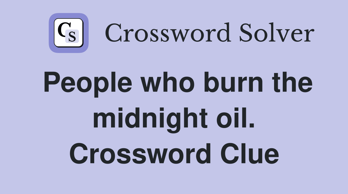 People who burn the midnight oil. Crossword Clue