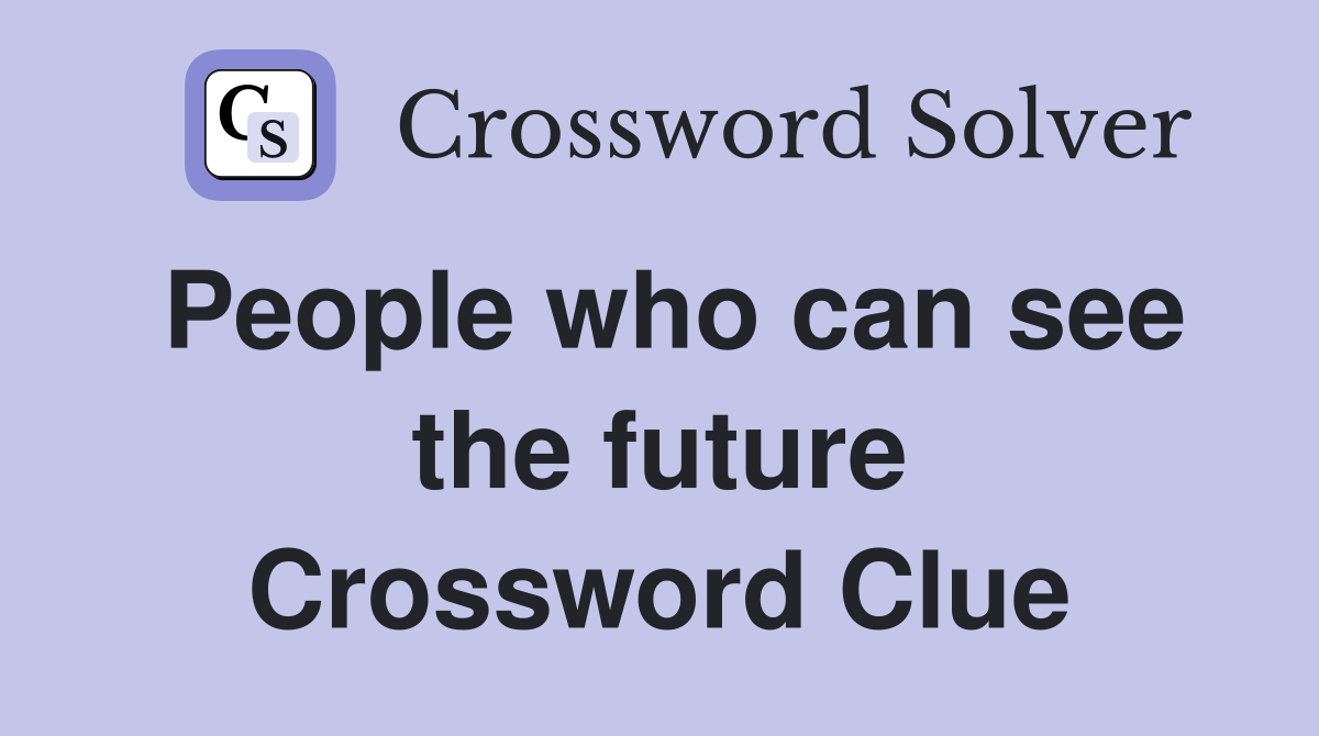 People who can see the future Crossword Clue
