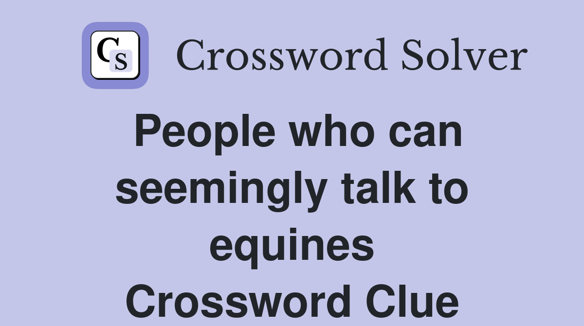People who can seemingly talk to equines Crossword Clue