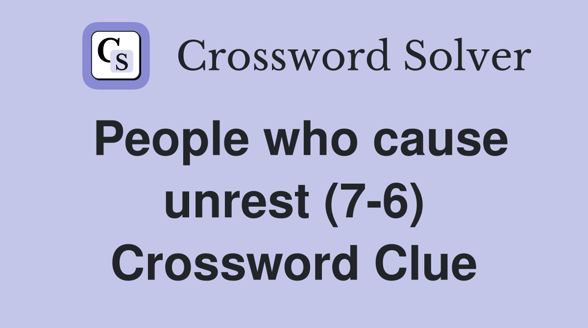 People who cause unrest (7-6) Crossword Clue