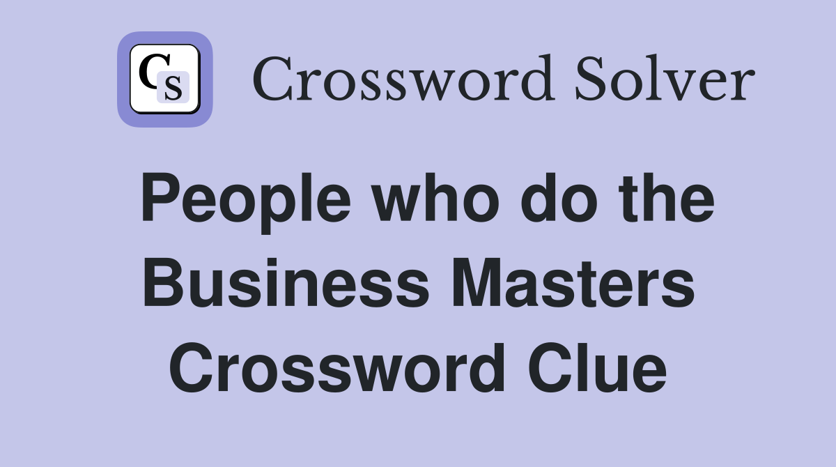 People who do the Business Masters Crossword Clue