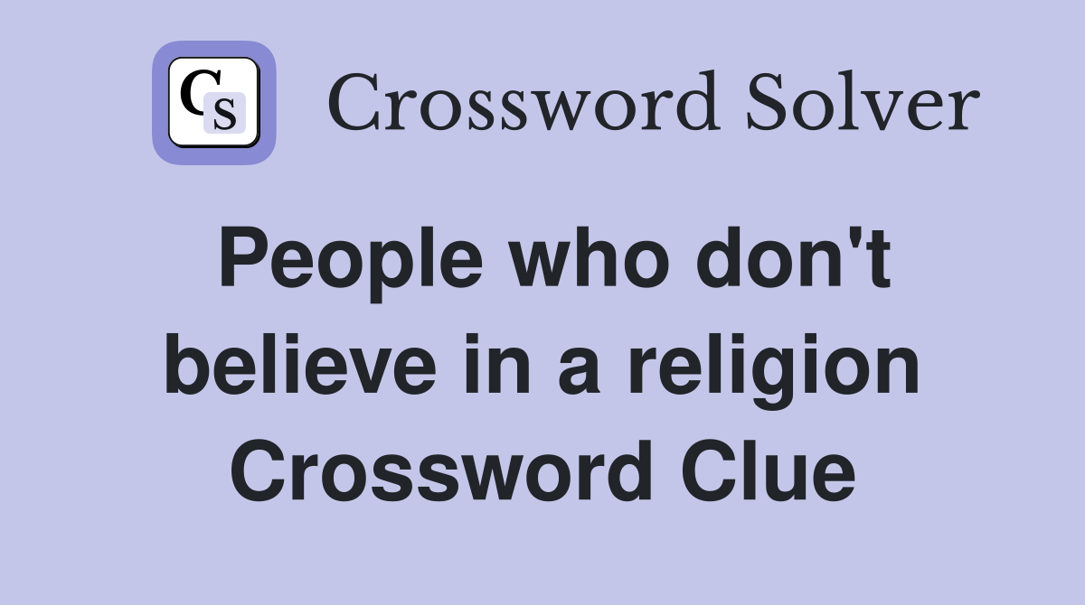 People who don't believe in a religion Crossword Clue