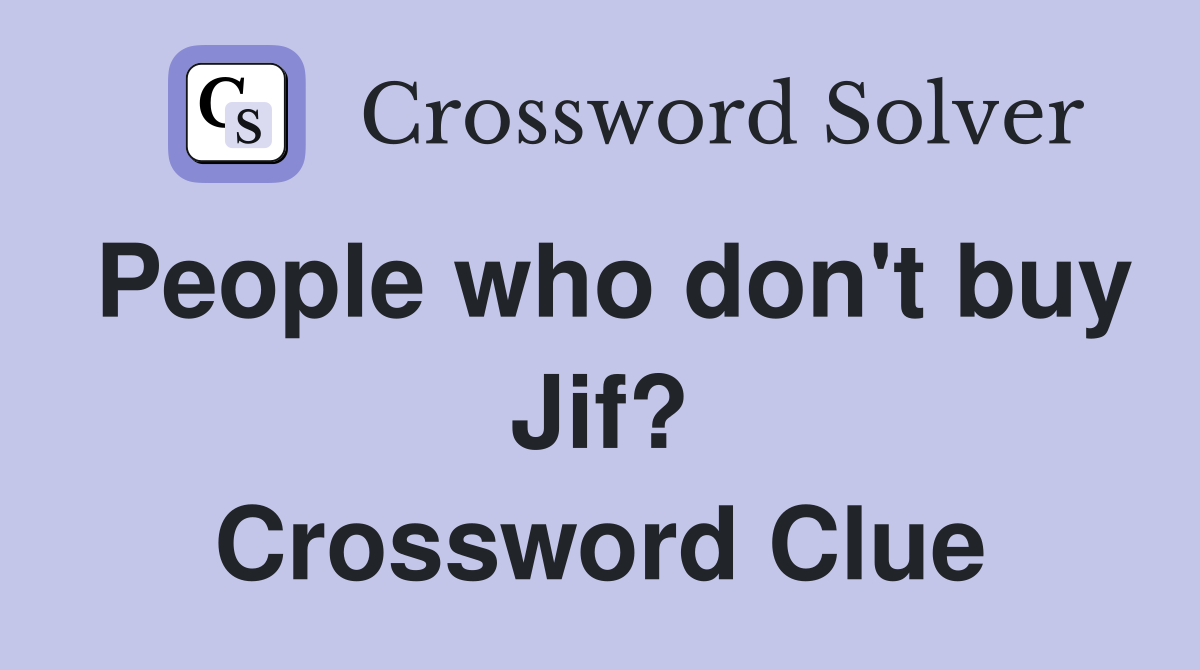 People who don't buy Jif? Crossword Clue