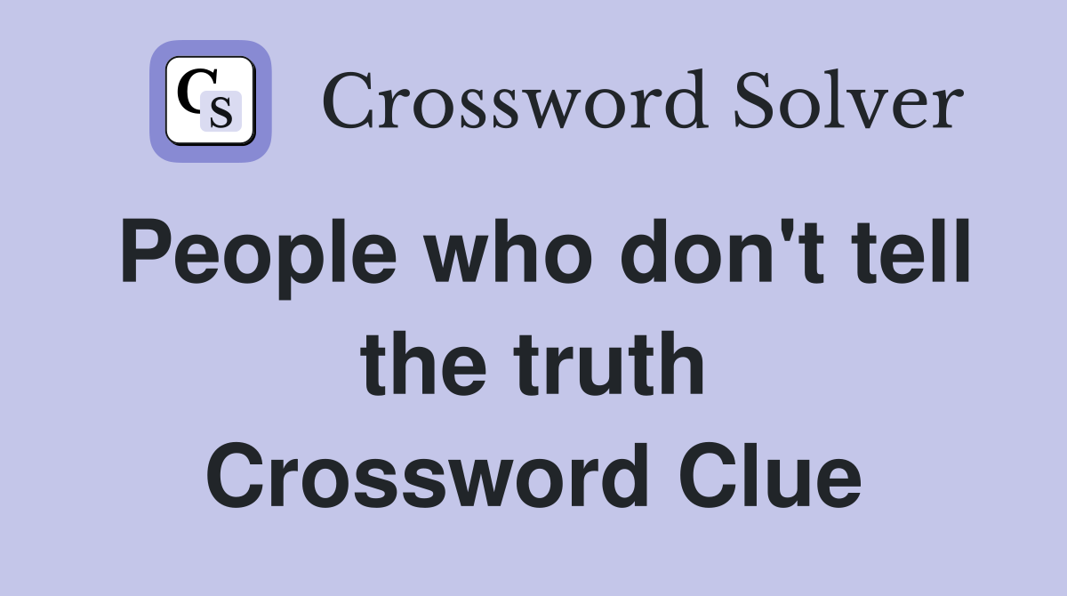 People who don't tell the truth Crossword Clue