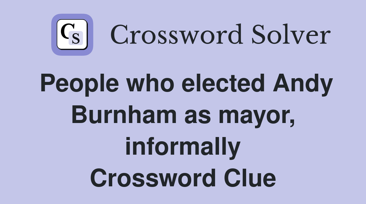People who elected Andy Burnham as mayor, informally Crossword Clue