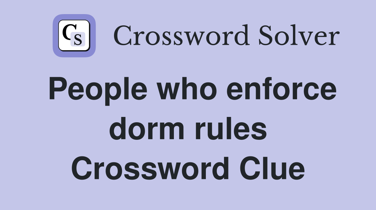 People who enforce dorm rules Crossword Clue