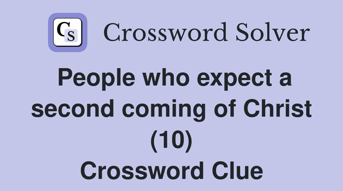 People who expect a second coming of Christ (10) Crossword Clue