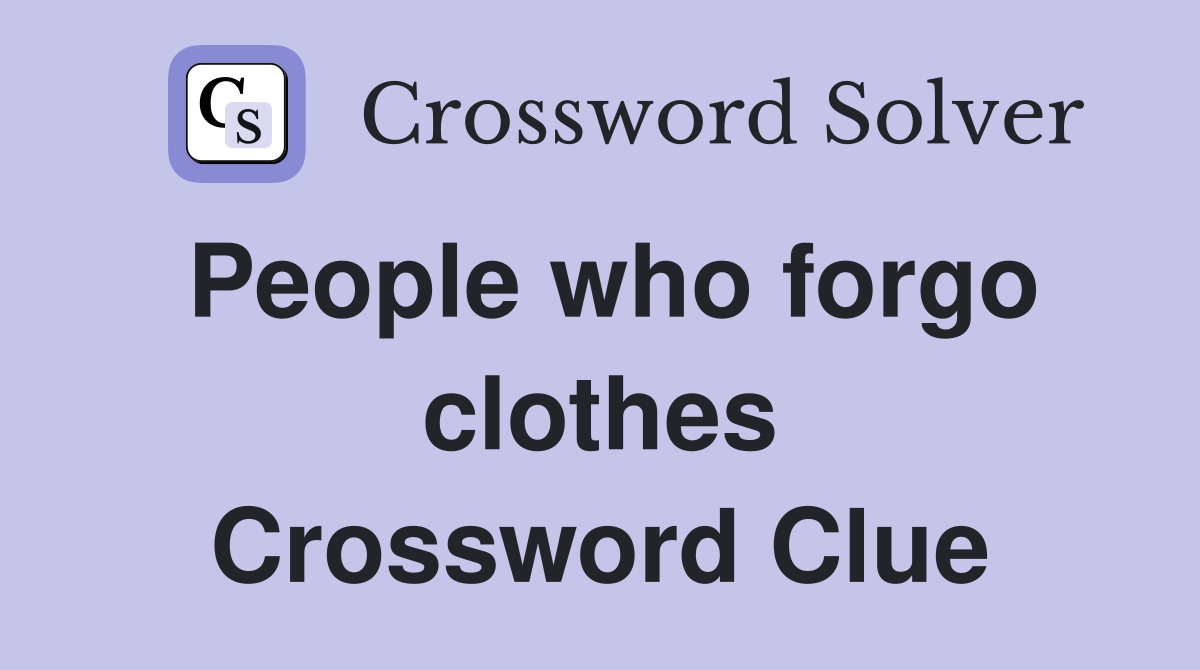 People who forgo clothes Crossword Clue