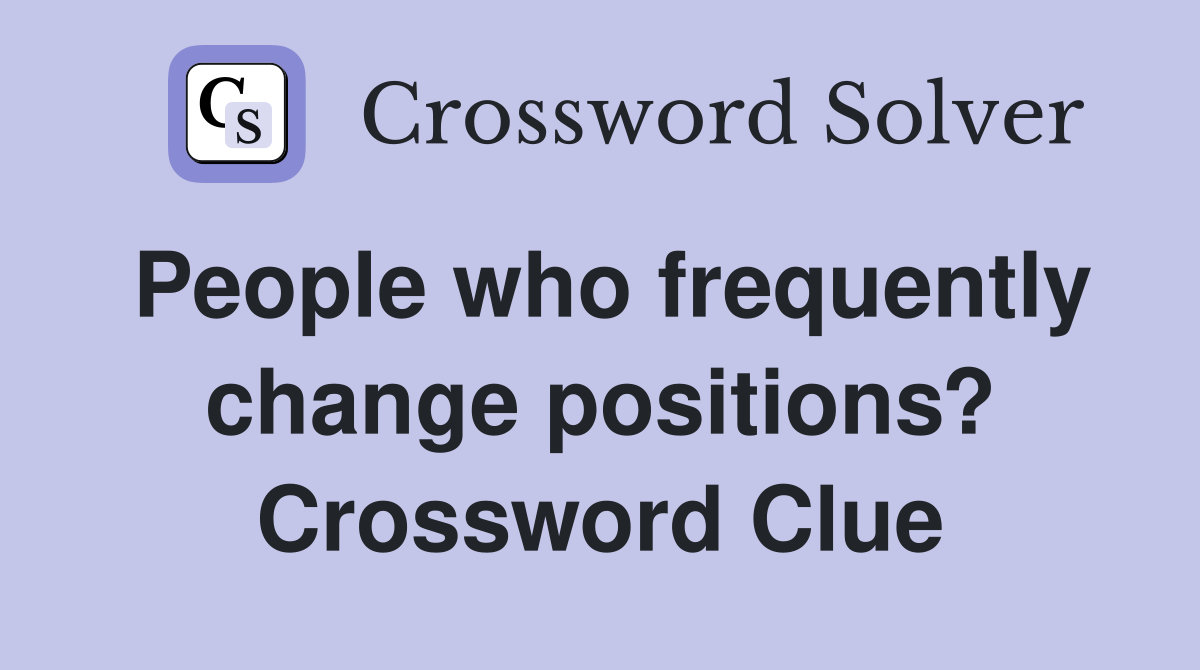 People who frequently change positions? Crossword Clue
