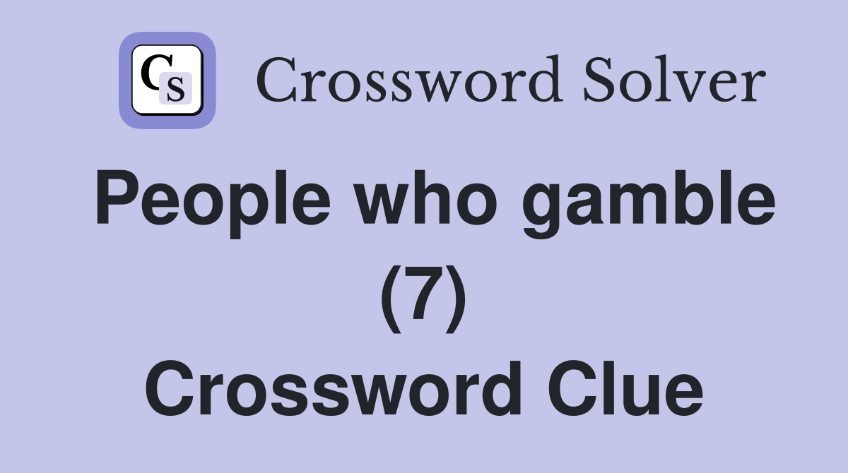 People who gamble (7) Crossword Clue