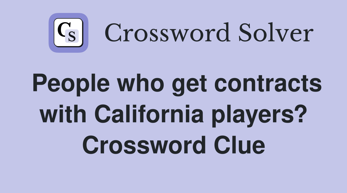 People who get contracts with California players? Crossword Clue