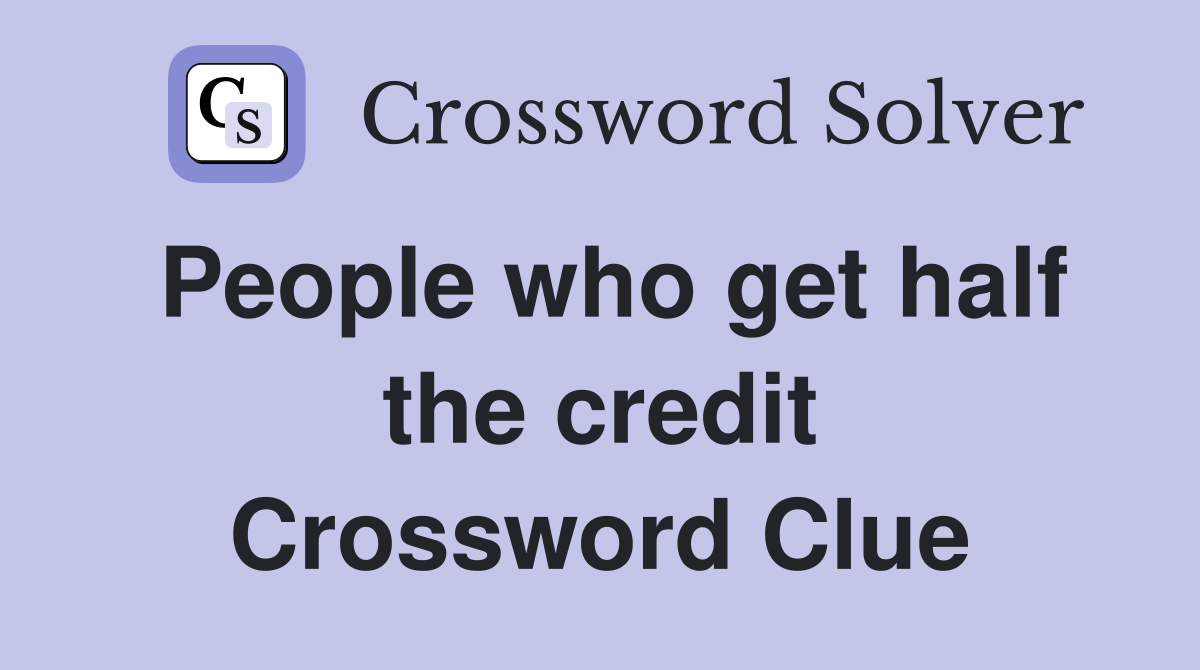 People who get half the credit Crossword Clue
