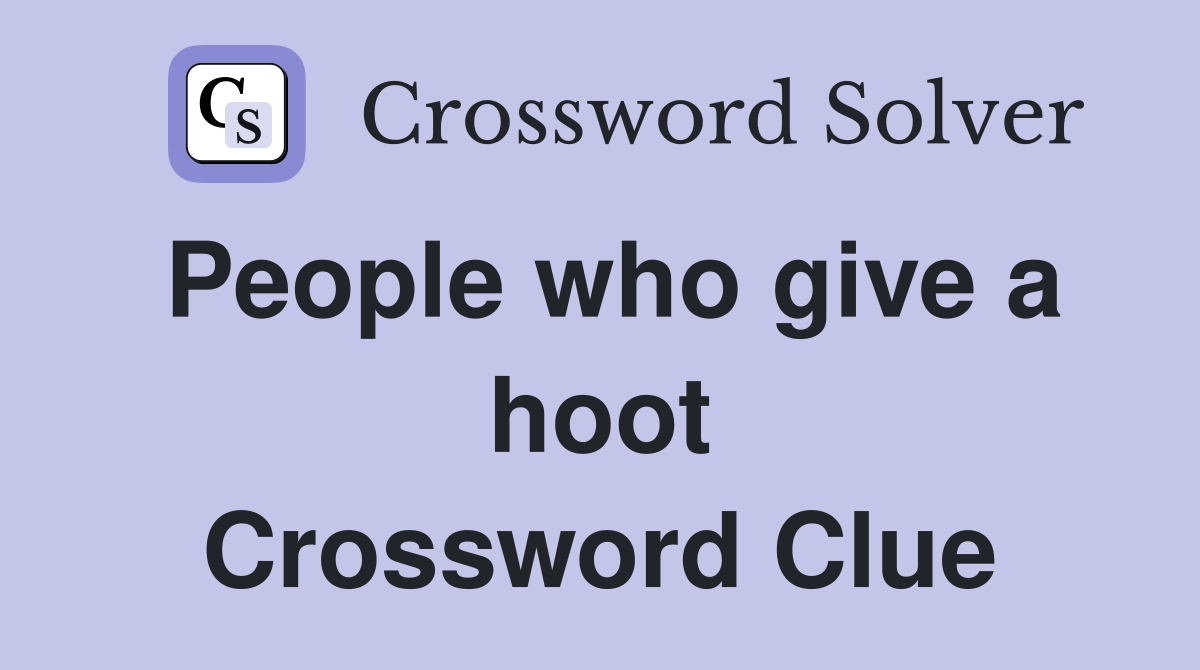 People who give a hoot Crossword Clue