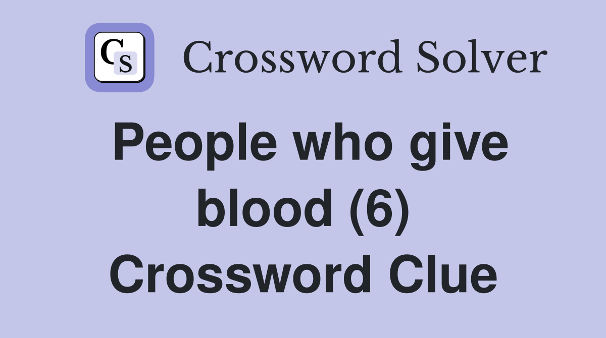 People who give blood (6) Crossword Clue