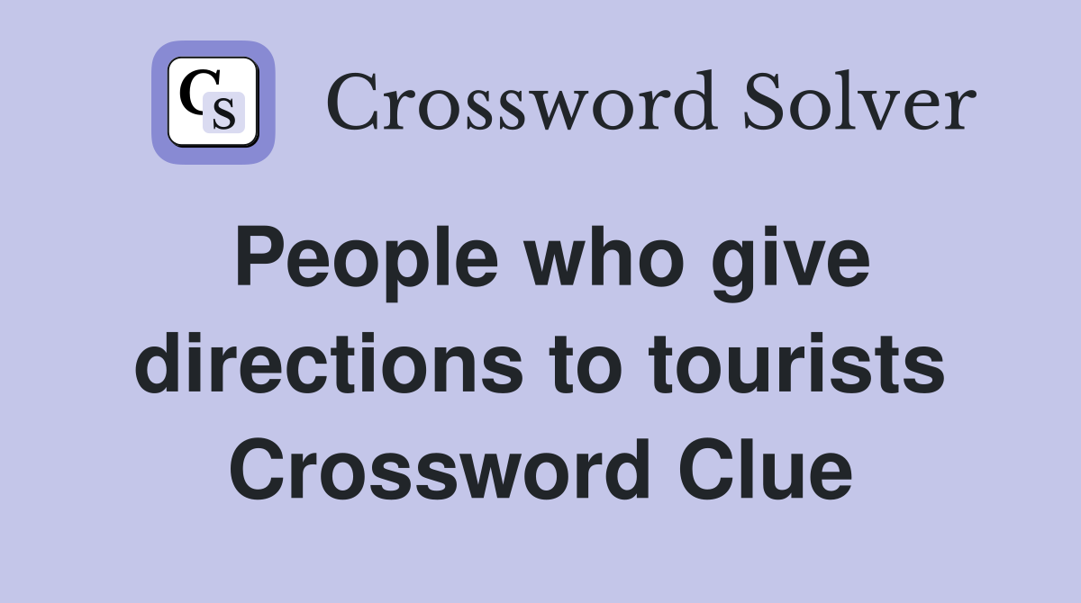 People who give directions to tourists Crossword Clue