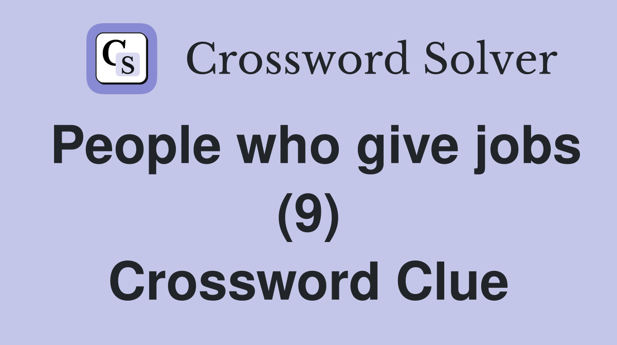 People who give jobs (9) Crossword Clue