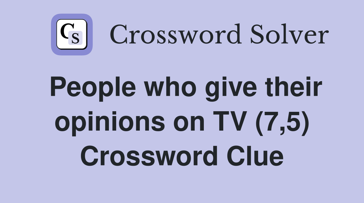People who give their opinions on TV (7,5) Crossword Clue