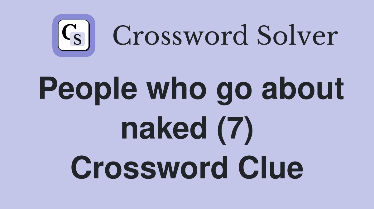 People who go about naked (7) Crossword Clue
