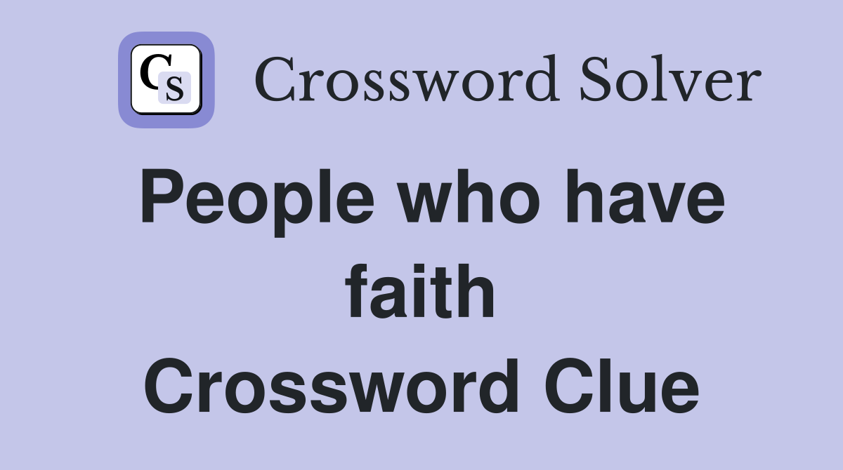 People who have faith Crossword Clue