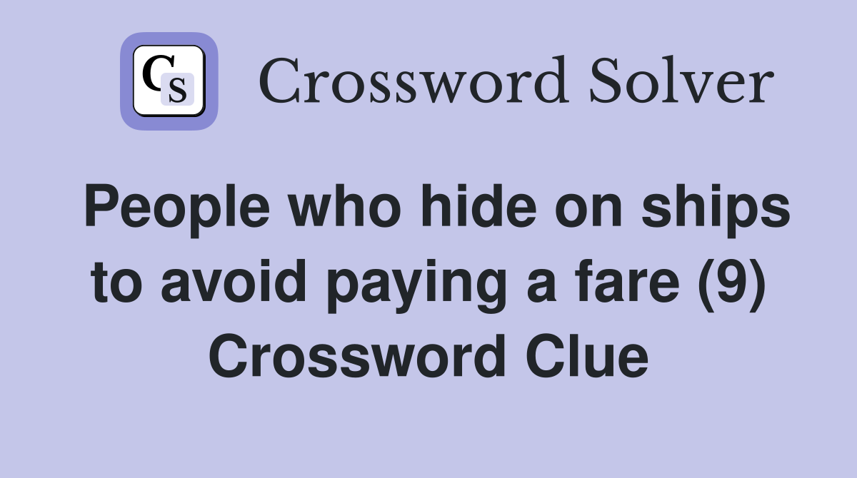 People who hide on ships to avoid paying a fare (9) Crossword Clue