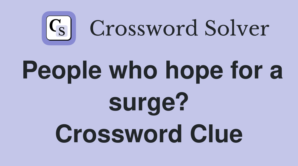 People who hope for a surge? Crossword Clue