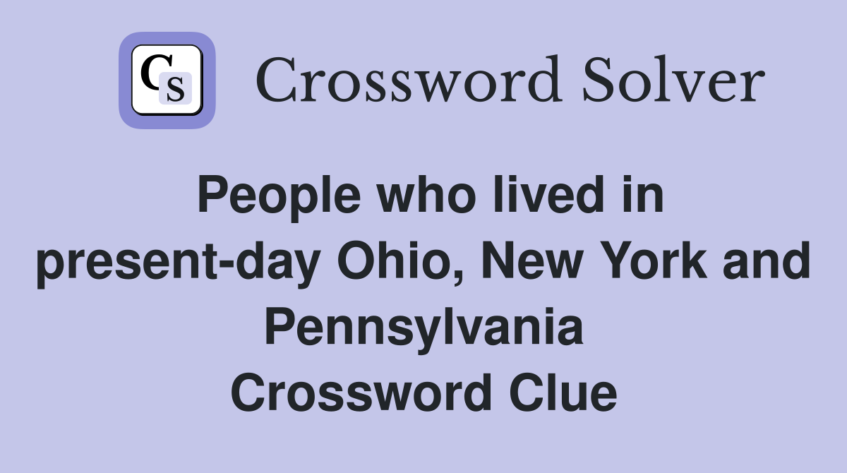 People who lived in present-day Ohio, New York and Pennsylvania Crossword Clue