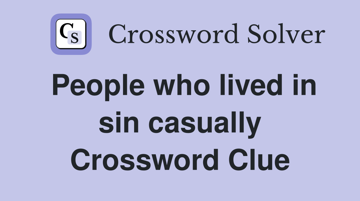 People who lived in sin casually Crossword Clue