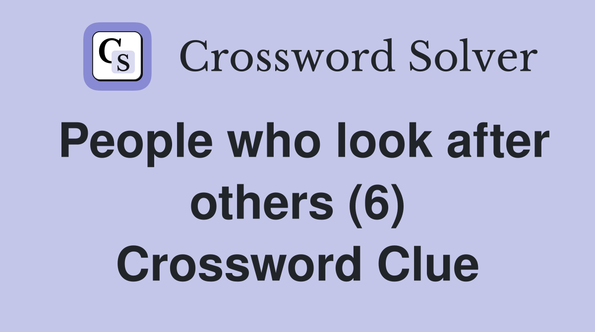People who look after others (6) Crossword Clue