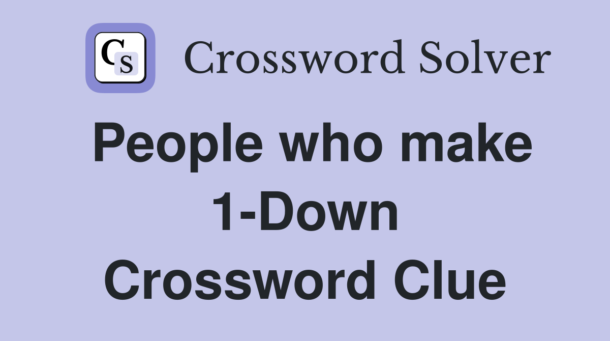 People who make 1-Down Crossword Clue