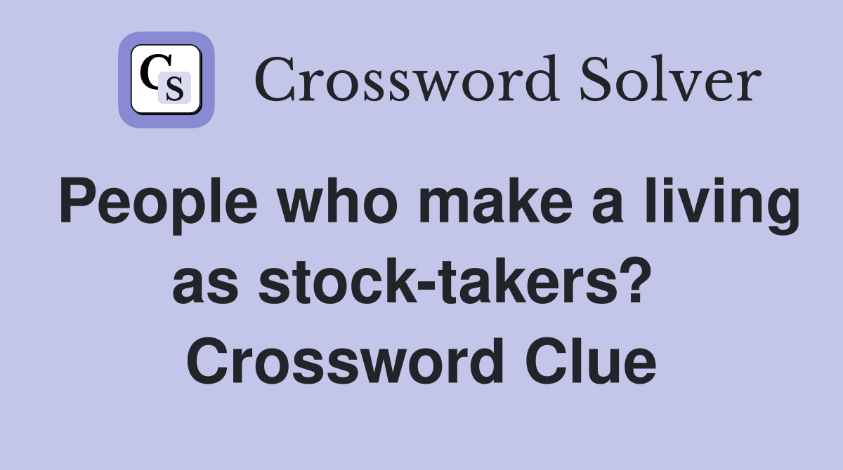 People who make a living as stock-takers?  Crossword Clue