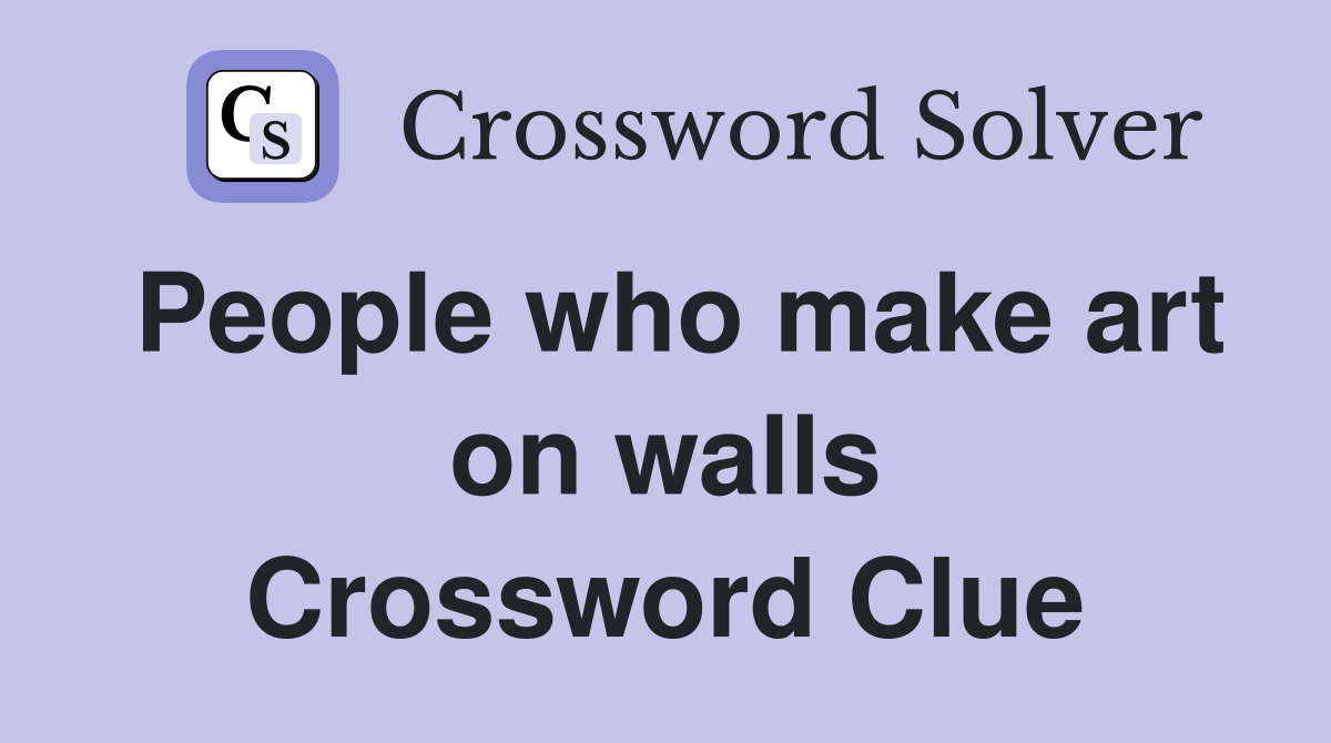 People who make art on walls Crossword Clue