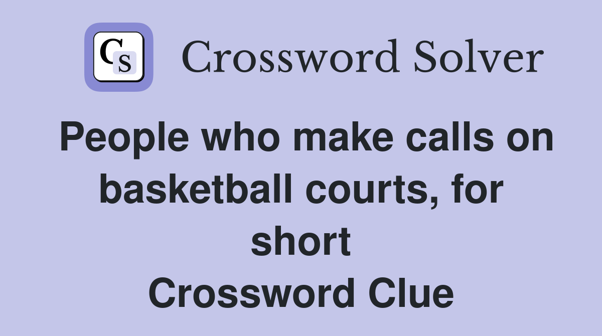 People who make calls on basketball courts, for short Crossword Clue