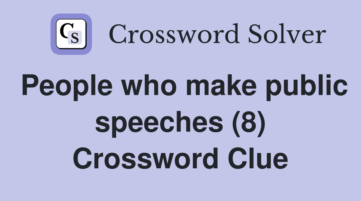People who make public speeches (8) Crossword Clue