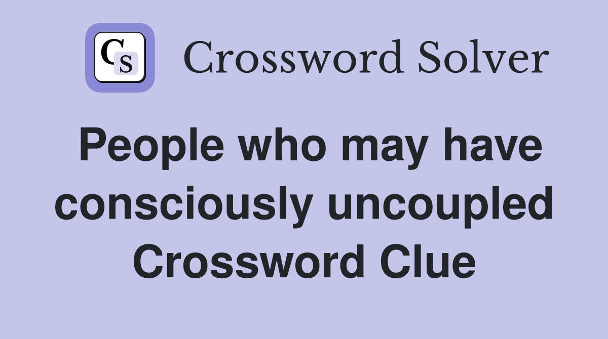 People who may have consciously uncoupled Crossword Clue
