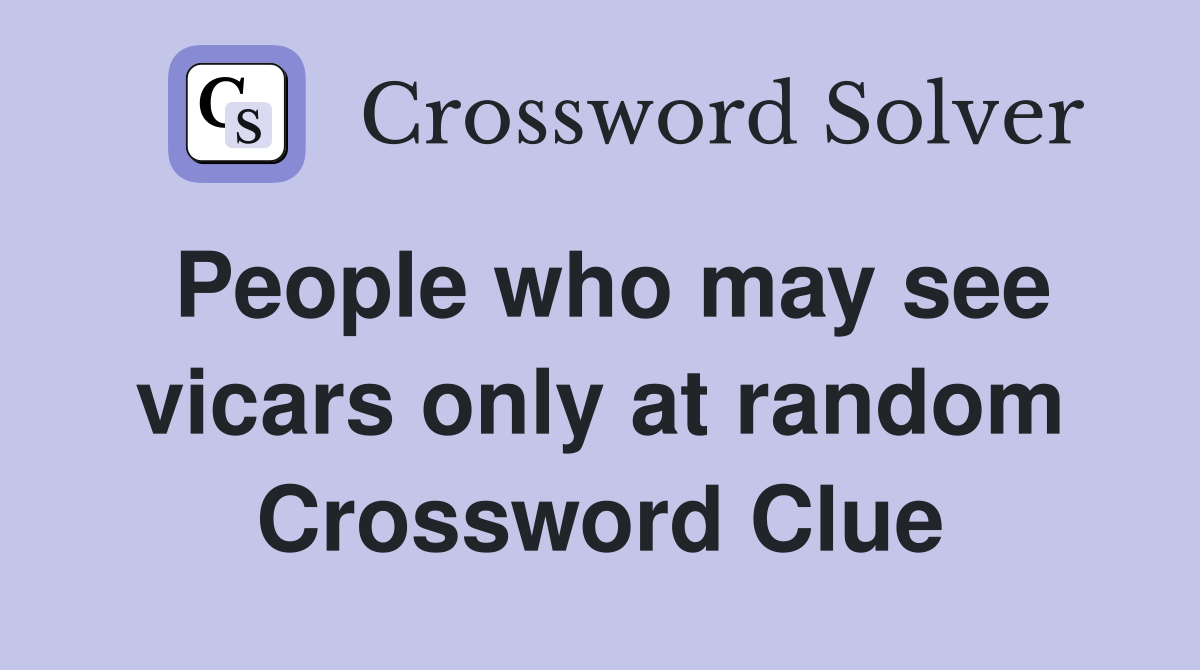 People who may see vicars only at random Crossword Clue
