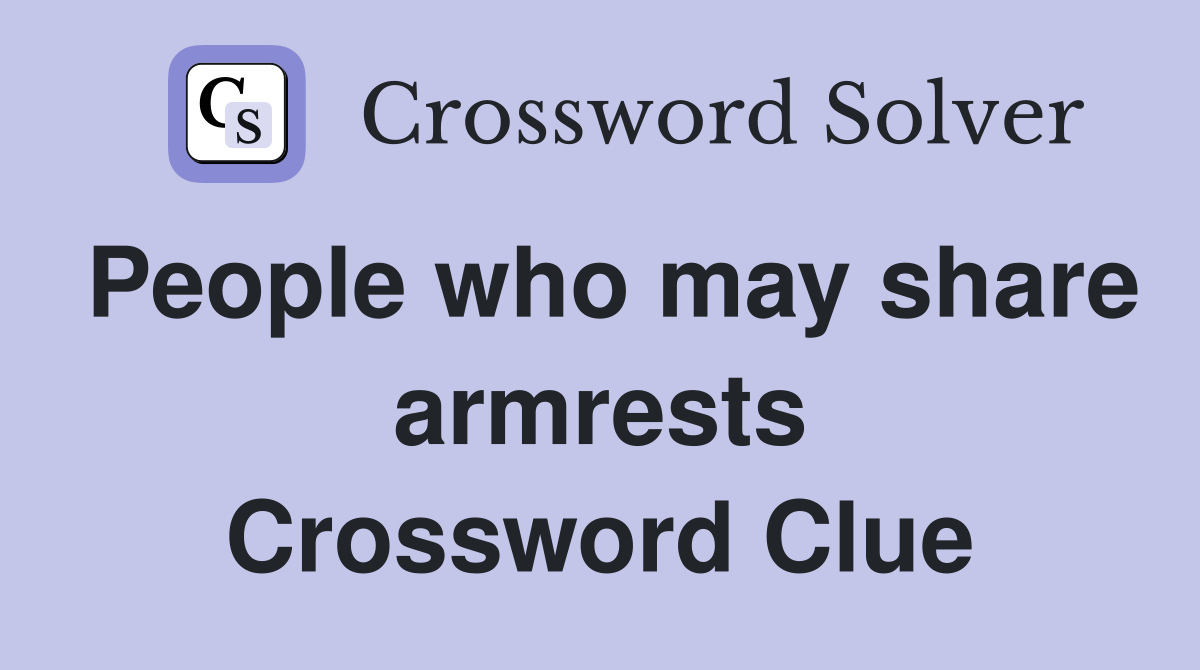 People who may share armrests Crossword Clue
