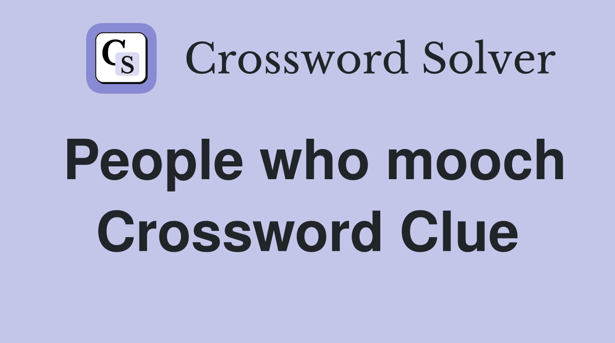 People who mooch Crossword Clue