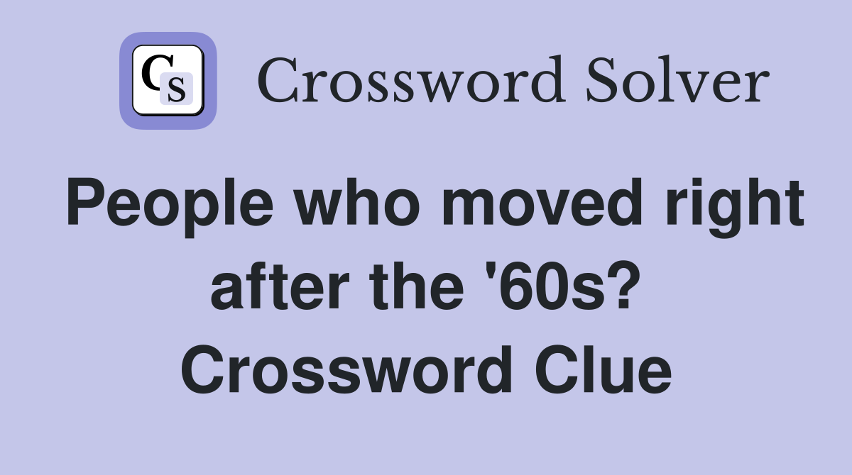 People who moved right after the '60s? Crossword Clue
