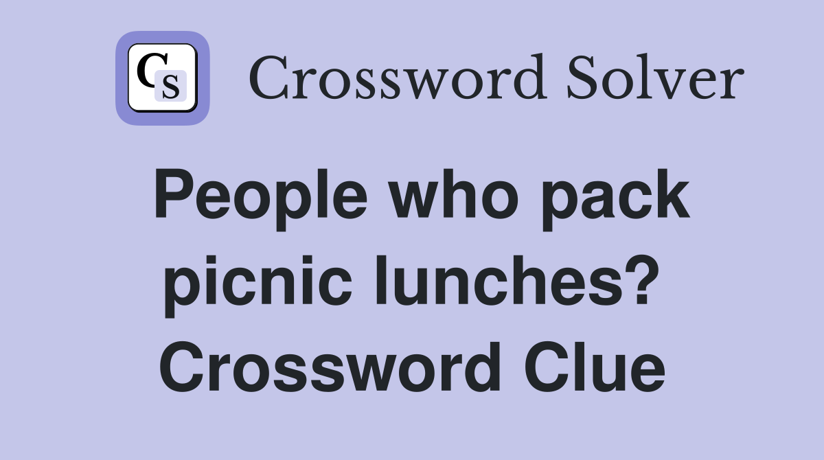 People who pack picnic lunches? Crossword Clue